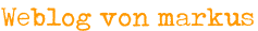 Weblog von markus